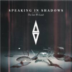 Speaking In Shadows : The Lies We Lead